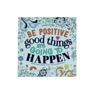 Be positive-good things are going to happen